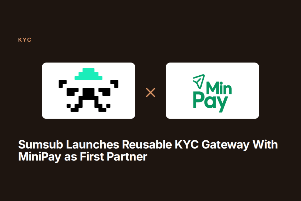 Sumsub Launches Reusable KYC Gateway With MiniPay as First Partner