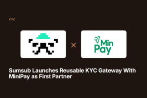 Sumsub Launches Reusable KYC Gateway With MiniPay as First Partner